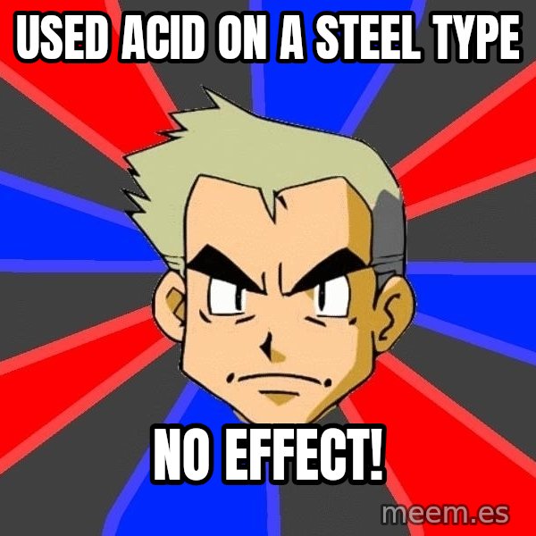 Professor Oak meme: Used Acid on a steel type / No effect!