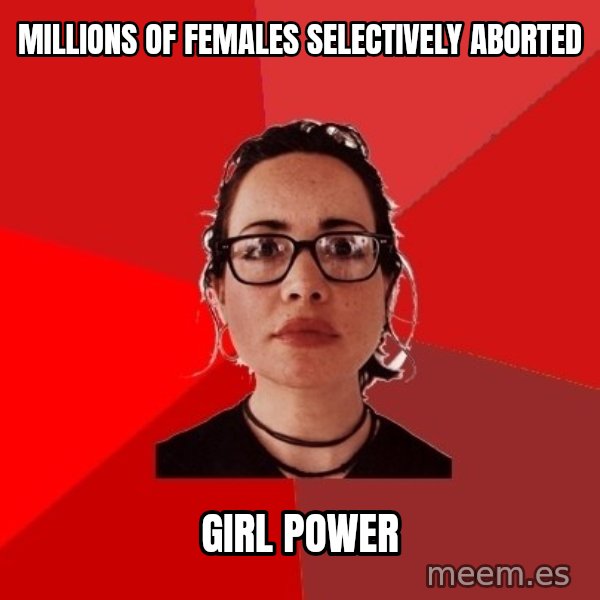 Liberal Douche Garofalo meme: MIllions of females selectively aborted / girl power