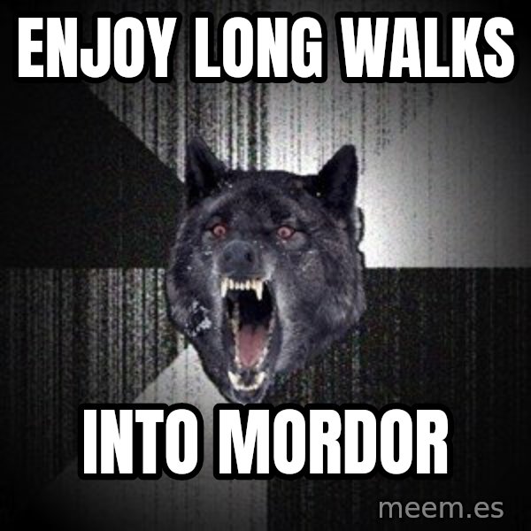Insanity Wolf meme: Enjoy long walks / Into mordor