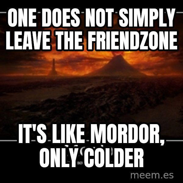 One Does Not Simply meme: One does not simply leave the friendzone / it's like mordor, Only colder