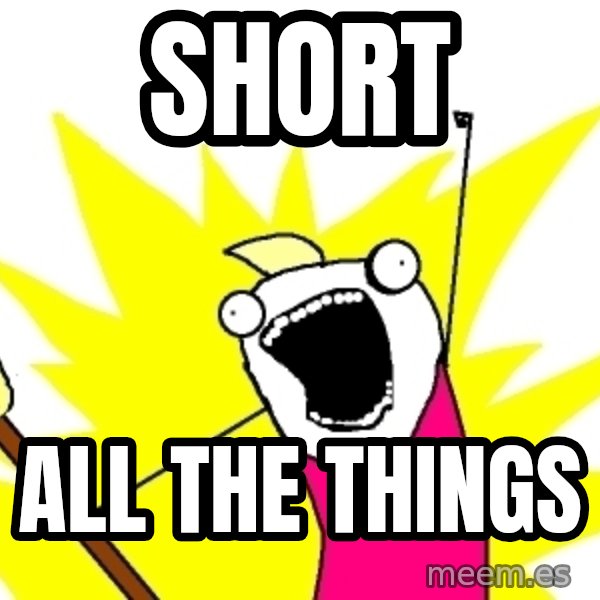 X ALL THE THINGS meme: SHORT / ALL THE THINGS