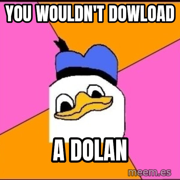 Uncle Dolan meme: You wouldn't dowload / a dolan