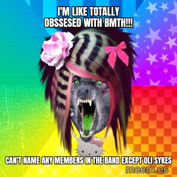 Insanity Scene Wolf meme: I'M  like totally Obssesed with bmth!!! / Can't name any members in the band  except oli sykes