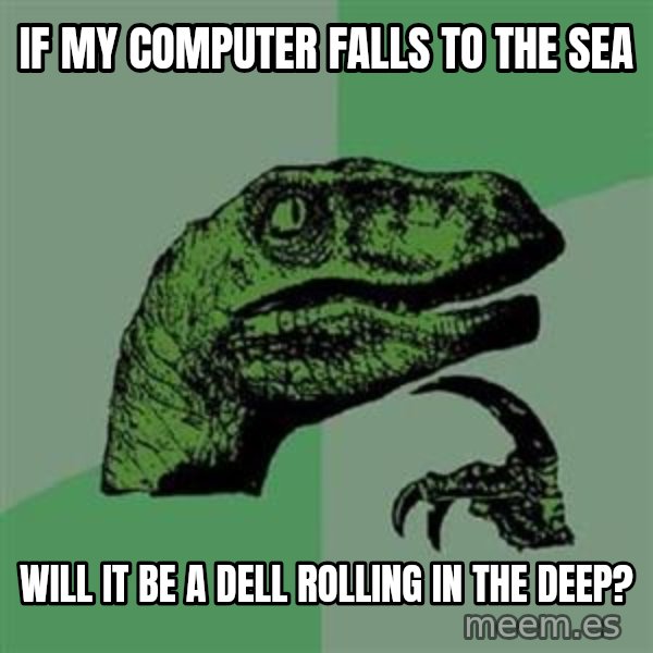 Philosoraptor meme: if my computer falls to the sea / will it be a dell rolling in the deep?