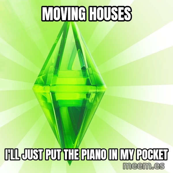 Sims meme: moving houses / i'll just put the piano in my pocket