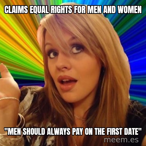 Dumb Blonde meme: Claims equal rights for men and women / "Men should always pay on the first date"