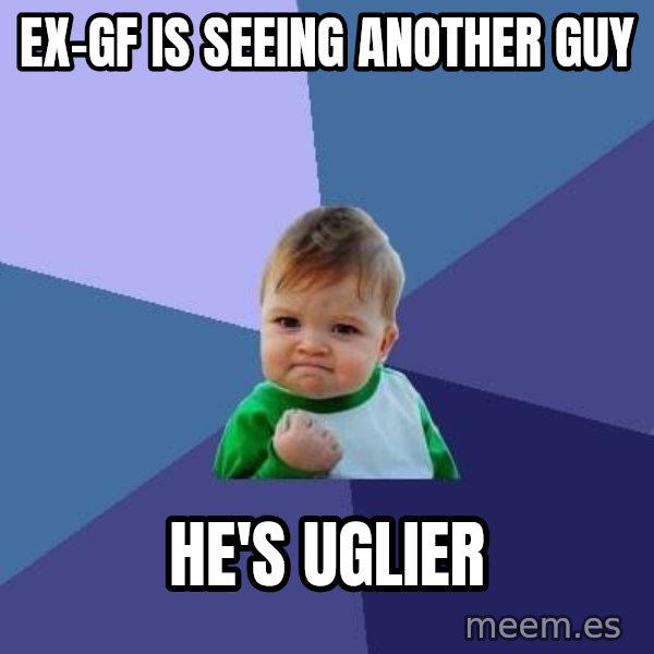 Success Kid meme: EX-GF is seeing another guy / he's uglier