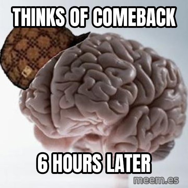Scumbag Brain meme: thinks of comeback / 6 hours later