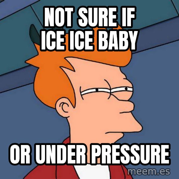 Futurama Fry meme: Not sure if ice ice baby / or under pressure