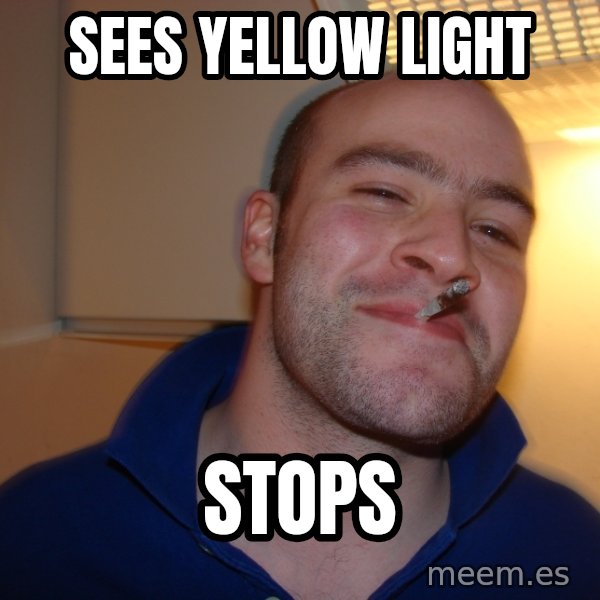 Good Guy Greg meme: Sees yellow light / stops