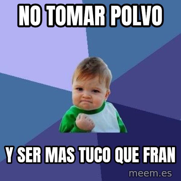 Success Kid meme: No tomar polvo / y ser mas tuco que fran