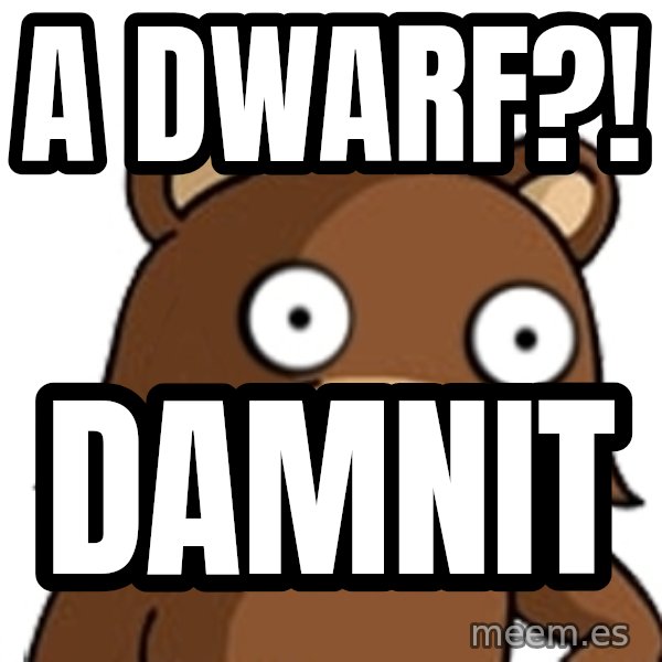 Pedobear meme: a dwarf?! / damnit