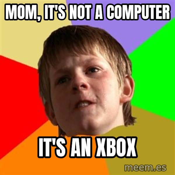 Angry School Boy meme: MOM, IT'S NOT A COMPUTER / IT'S AN XBOX