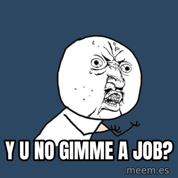 Y U No meme: Y U NO gimme a job?