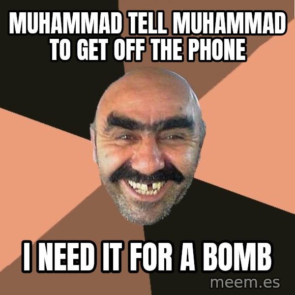 Provincial Man meme: MUHAMMAD TELL MUHAMMAD TO GET OFF THE PHONE / I NEED IT FOR A BOMB