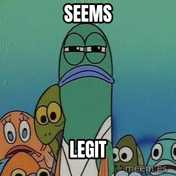 Serious Fish Spongebob meme: SEEMS / LEGIT