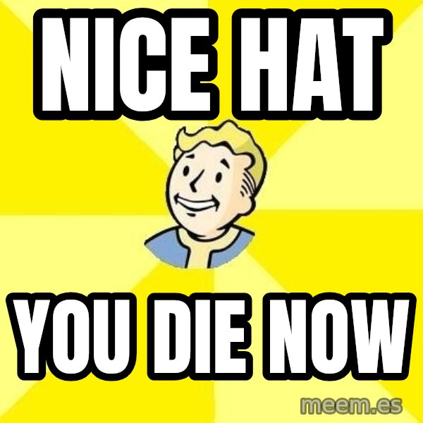Fallout 3 meme: nice hat / you die now