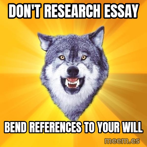 Courage Wolf meme: Don't research essay / Bend references to your will
