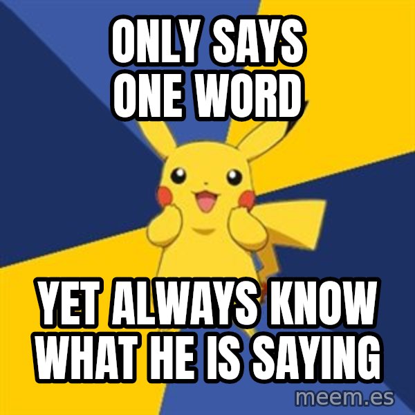 Pokemon Logic  meme: Only says one word / yet always know what he is saying