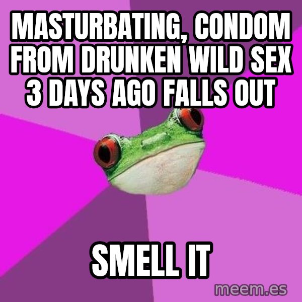 Foul Bachelorette Frog meme: Masturbating, condom from drunken wild sex 3 days ago falls out / smell it