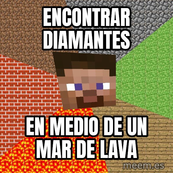 Minecraft Guy meme: Encontrar diamantes / en medio de un mar de lava