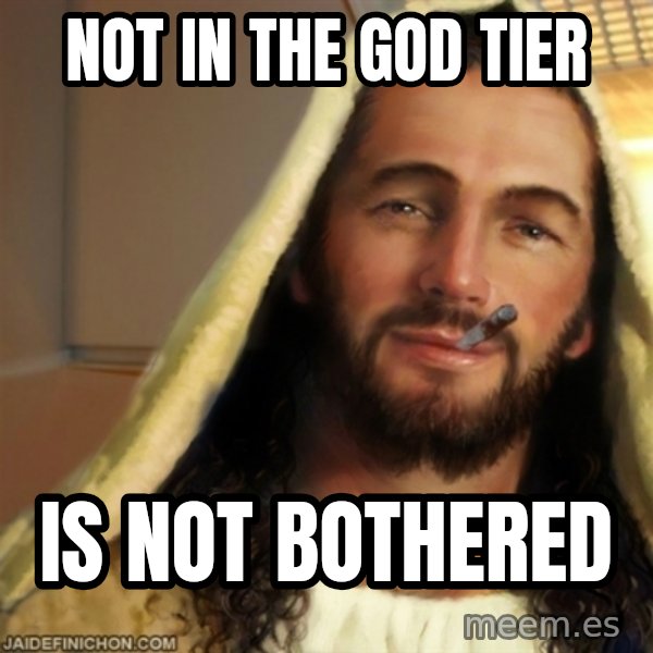 Good Guy Jesus meme: Not in the god tier / Is not bothered