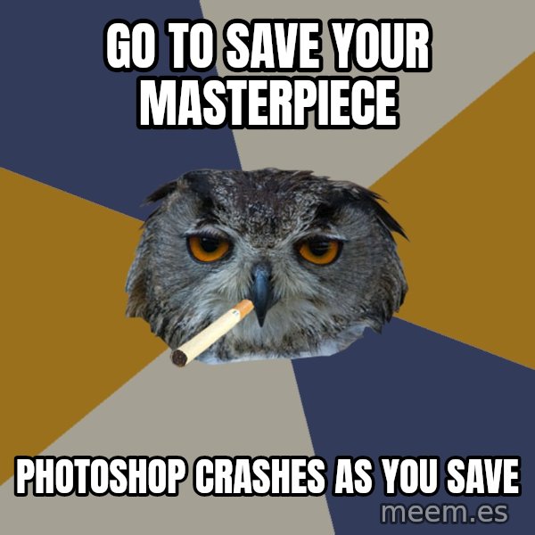 Art Student Owl meme: go to save your masterpiece / photoshop crashes as you save