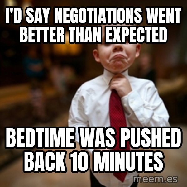 Alright Then Business Kid meme: I'd say negotiations went better than expected / bedtime was pushed back 10 minutes