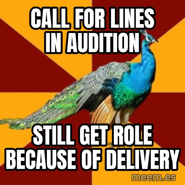 Thespian Peacock meme: call for lines in audition / still get role because of delivery