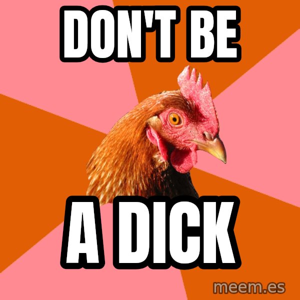 Anti Joke Chicken meme: don't be / a dick