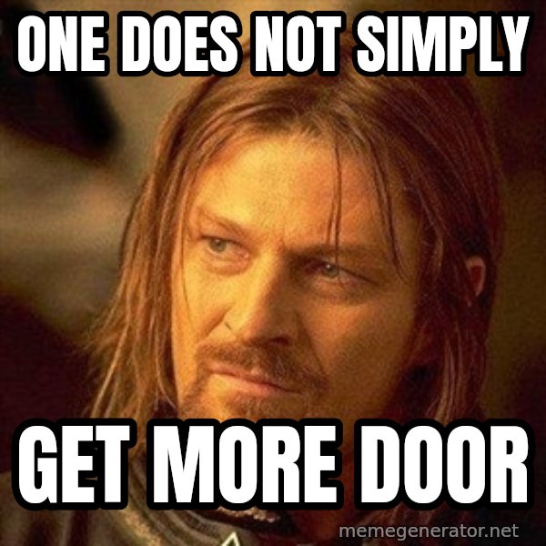 Boromir meme: One does not simply / Get more door