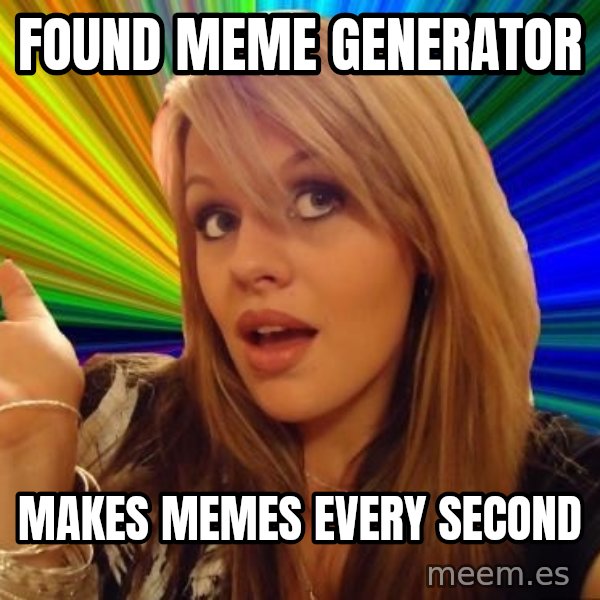 Dumb Blonde meme: found meme generator / makes memes every second