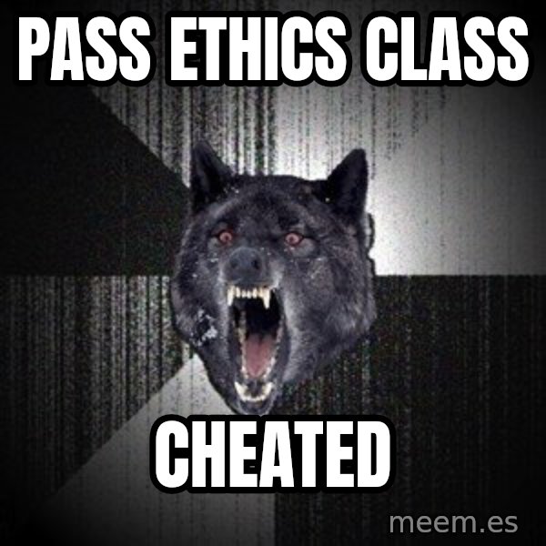 Insanity Wolf meme: Pass Ethics class / cheated