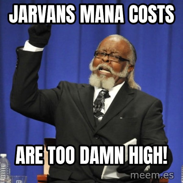 Rent Is Too Damn High meme: Jarvans mana costs / are too damn high!