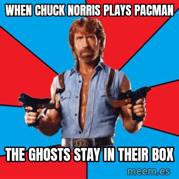 Chuck Norris  meme: WHEN CHUCK NORRIS PLAYS PACMAN / THE GHOSTS STAY IN THEIR BOX