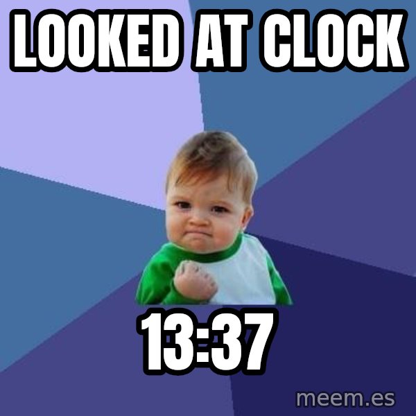 Success Kid meme: looked at clock / 13:37