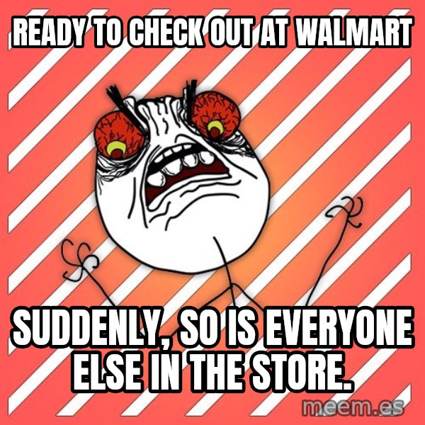 iHate meme: ready to check out at walmart / Suddenly, so is everyone else in the store.