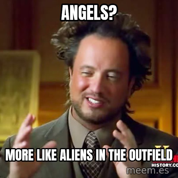 Ancient Aliens meme: ANGELS? / More LIke ALIENS in the outfield
