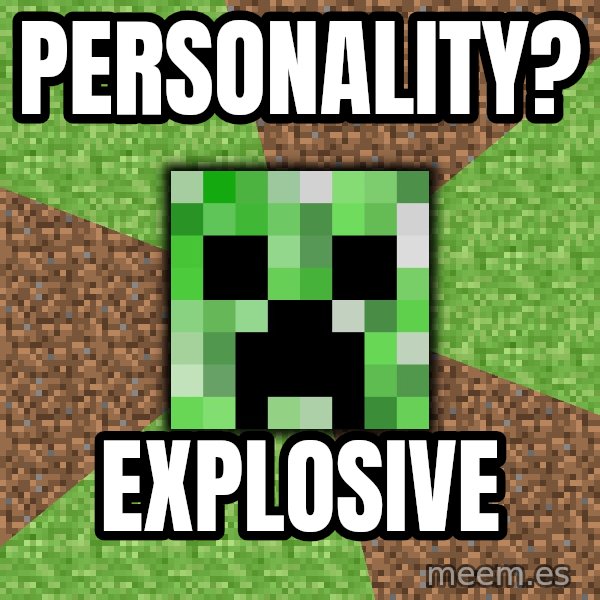 Minecraft Creeper meme: personality? / explosive