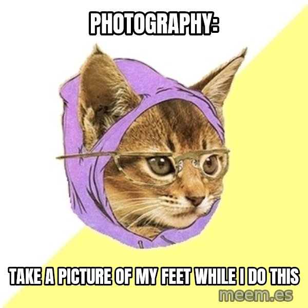 Hipster Kitty meme: Photography: / Take a picture of my feet while I do this