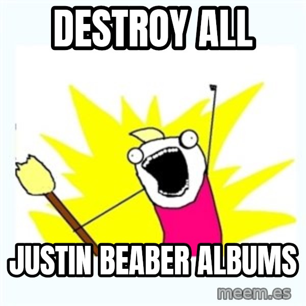 All the things meme: DESTROY ALL / JUSTIN BEABER ALBUMS