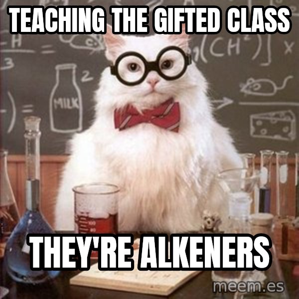 Chemistry Cat meme: Teaching the Gifted Class / They're Alkeners