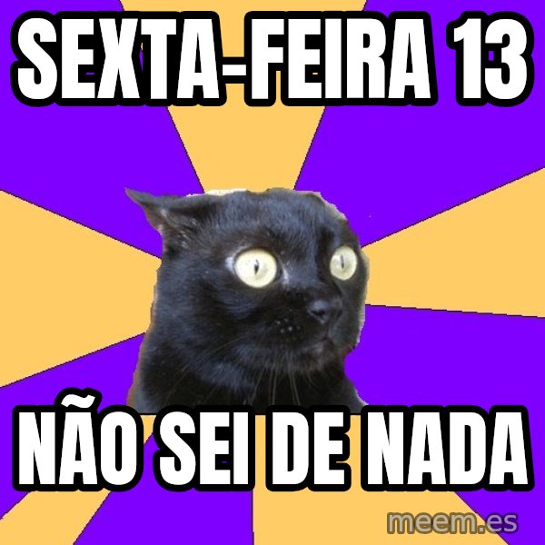 Anxiety Cat meme: sexta-feira 13 / não sei de nada
