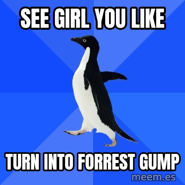 Socially Awkward Penguin meme: see girl you like / turn into forrest gump
