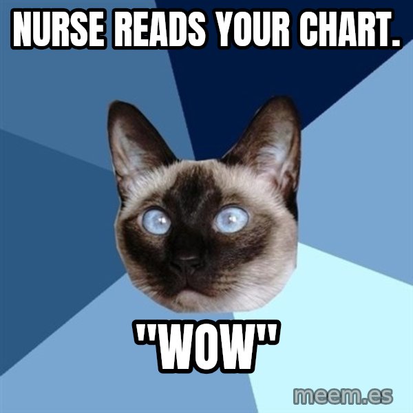 Chronic Illness Cat meme: Nurse reads your chart. / "WOW"
