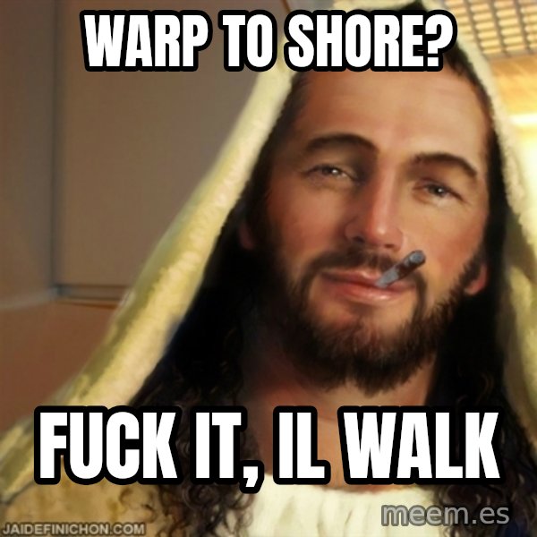 Good Guy Jesus meme: warp to shore? / fuck it, il walk