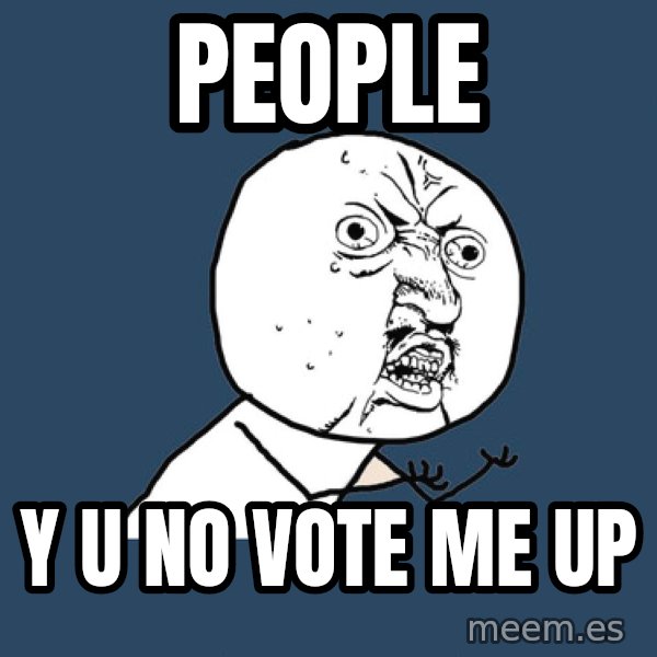 Y U No meme: people / y u no vote me up