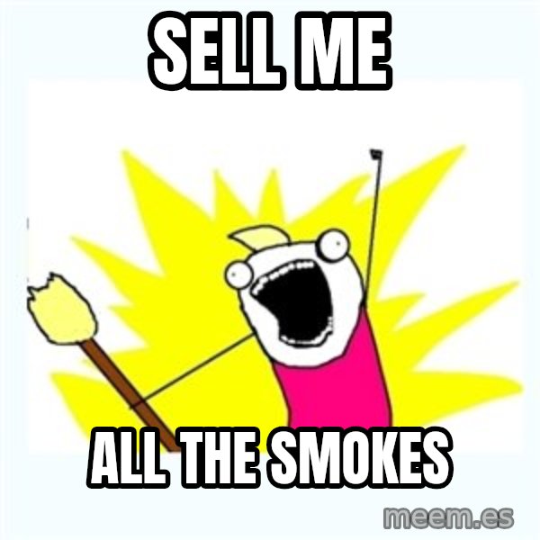 All the things meme: SELL ME / ALL THE SMOKES
