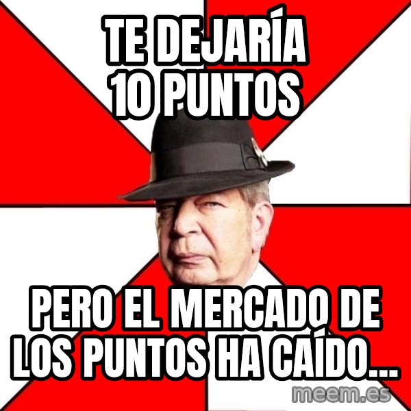 Pawn Stars meme: Te dejaría 10 puntos / pero el mercado de los puntos ha caído...