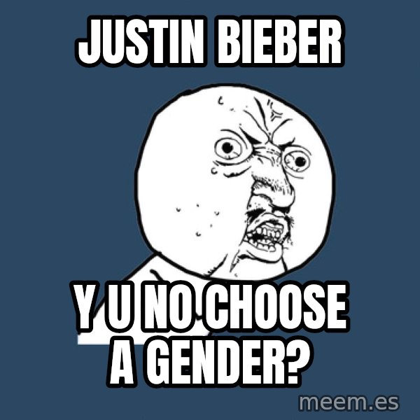 Y U No meme: justin bieber / y u no choose a gender?